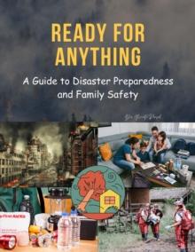 Ready for Anything : A Guide to Disaster Preparedness and Family Safety