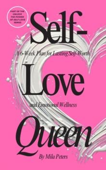 Self-Love Queen: A 6-Week Plan for Lasting Self-Worth and Emotional Wellness