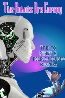 Robots Are Coming: Time to Start a People-Focused Business