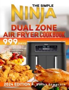 Simple Ninja Dual Zone Air Fryer Cookbook: 999 Days Delicious and Easy Air Fryer Recipes with Step By Step Instructions for Home cooking