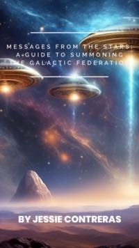 Messages from the Stars: A Guide to Summoning the Galactic Federation