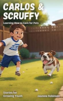 Carlos & Scruffy - Learning How to Care for Pets : Big Lessons for Little Lives