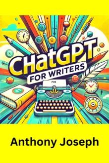 ChatGPT For Writers - Write With AI And  Make Money Online