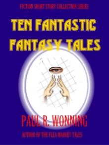 Ten Fantastic Fantasy Tales : Fiction Short Story Collection, #8