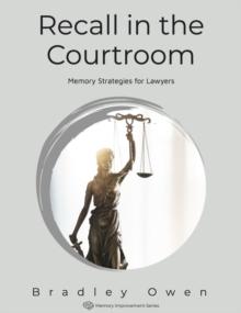 Recall in the Courtroom: Memory Strategies for Lawyers : Memory Improvement Series