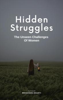 Hidden Struggles; The Unseen Challenges Of Women