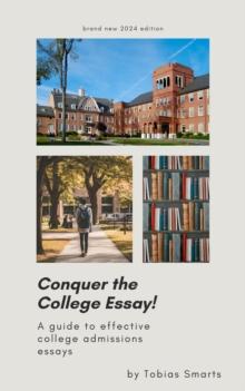 Conquer the College Essay! A Guide to Effective College Admissions Essays