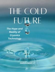 Cold Future: The Hope and Reality of Cryonics Technology