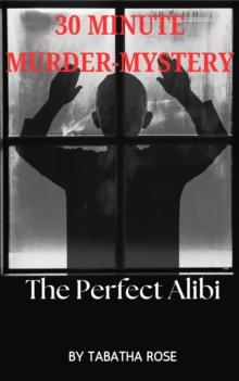 30 Minute Murder-Mystery -The Perfect Alibi : 30 Minute stories