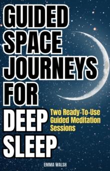 Guided Space Journeys for Deep Sleep: Two Ready-To-Use Guided Meditation Sessions : Deep Sleep Guided Meditation Scripts, #1