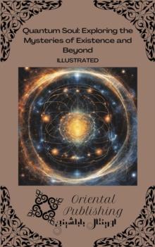 Quantum Soul: Exploring the Mysteries of Existence and Beyond