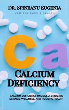 Calcium Deficiency Unveiled: Bridging Science, Wellness, and Holistic Health