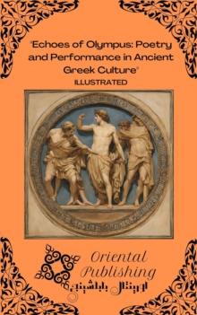 Echoes of Olympus Poetry and Performance in Ancient Greek Culture