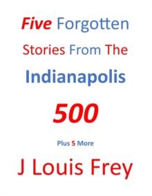 Five Forgotten Stories From The Indianapolis 500