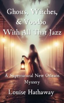 Ghosts, Witches, and Voodoo with All That Jazz: A Supernatural New Orleans Mystery