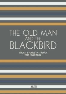 Old Man and the Blackbird: Short Stories in French for Beginners