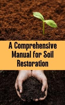 Comprehensive Manual for Soil Restoration