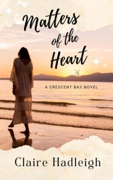 Matters of the Heart : Crescent Bay Romance, #3