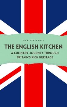 English Kitchen: A Culinary Journey through Britain's Rich Heritage