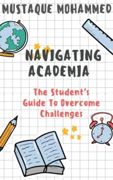 Navigating Academia: The Student's Guide To Overcome Challenges