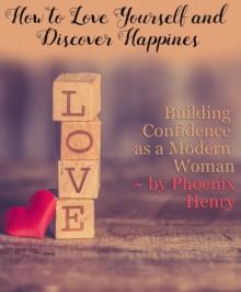 How to Love Yourself and Find Happiness: Building Confidence as a Modern Woman