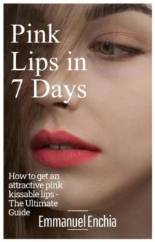 Pink Lips in 7 Days, How To Get an Attractive Pink Kissable Lips - The Ultimate Guide