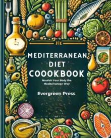 Mediterranean Diet: Nourish Your Body the Mediterranean Way