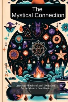 Mystical Connection: Astrology, Witchcraft, and Divination for the Modern Practitioner