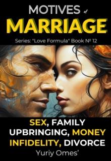 Motives of Marriage:  Sex, Family, Upbringing, Money, Infidelity, Divorce