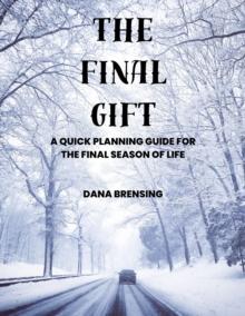 Final Gift: A Quick Planning Guide for the Final Season of Life