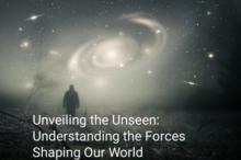 Unveiling the Unseen: Understanding the Forces Shaping Our World