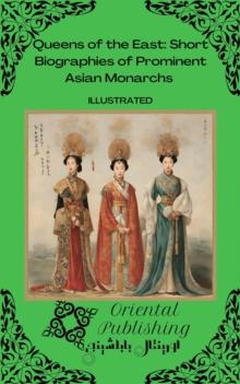 Queens of the East Short Biographies of Prominent Asian Monarchs