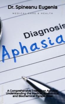 Comprehensive Treatise on Aphasia: Understanding the Medical, Anatomical, and Biochemical Perspectives