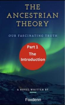 Ancestrian Theory - Part One - The Introduction : The Ancestrian Theory, #1