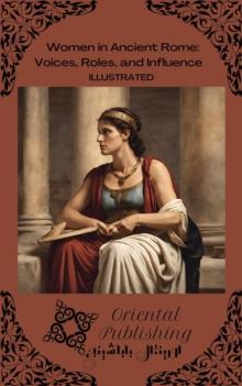 Women in Ancient Rome: Voices, Roles, and Influence