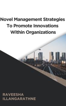 Novel Management Strategies To Promote Innovations Within Organizations.