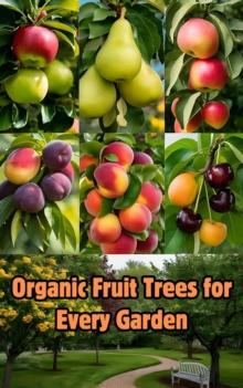 Organic Fruit Trees for Every Garden