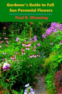 Gardener's Guide to Full Sun Perennial Flowers : Gardener's Guide Series, #7