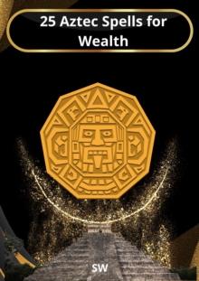 25 Aztec Spells for Wealth