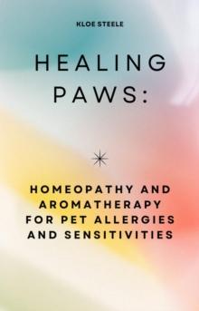 Healing Paws: Homeopathy and Aromatherapy for Pet Allergies and Sensitivities