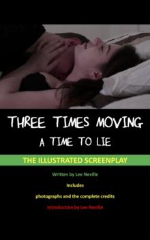 Three Times Moving: A Time to Lie - The Illustrated Screenplay : The Lee Neville Entertainment Screenplay Series, #7