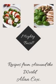 Mighty Basil - Recipes from Around the World : Mighty herbs, #1