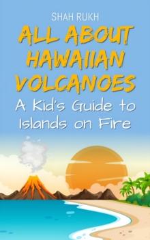 All About Hawaiian Volcanoes: A Kid's Guide to Islands on Fire : Educational Books For Kids, #27