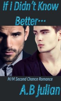 If I Didn't Know Better... M/M Second Chance Romance