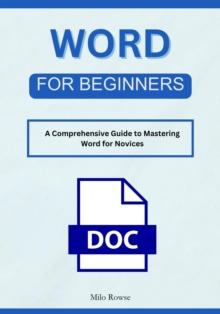 Word for Beginners: A Comprehensive Guide to Mastering Word for Novices