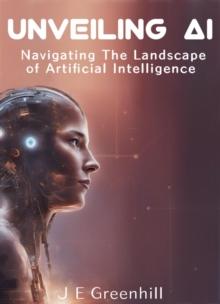 Unveiling AI: Navigating the Landscape of Artificial Intelligence : Artificial Intelligence