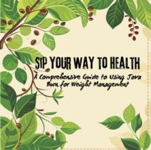 Sip Your Way to Health: A Comprehensive Guide to Using Java Burn for Weight Management