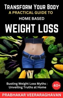 Transform Your Body: A Practical Guide to Home-Based Weight Loss