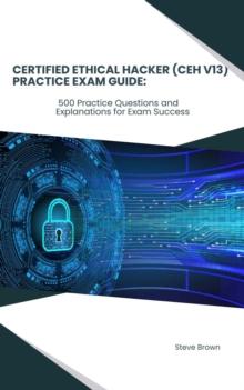 Certified Ethical Hacker (CEH V13) Practice Exam Guide