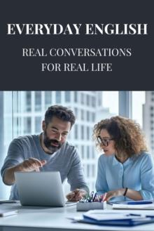 Everyday English: Real Conversations for Real Life